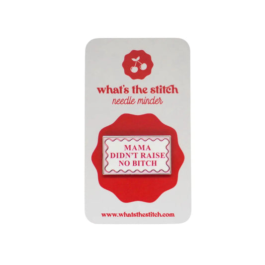 Mama Didn't Raise No Bitch Needle Minder